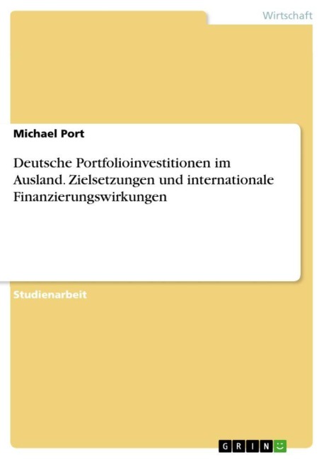 Deutsche Portfolioinvestitionen im Ausland. Zielsetzungen und internationale Finanzierungswirkungen - Michael Port
