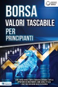 BORSA VALORI TASCABILE PER PRINCIPIANTI: Come capire in poco tempo il mercato azionario e tutte le opportunità di investimento, come Azioni, ETF & Co. e investire con sicuro successo in Borsa - World of Finance