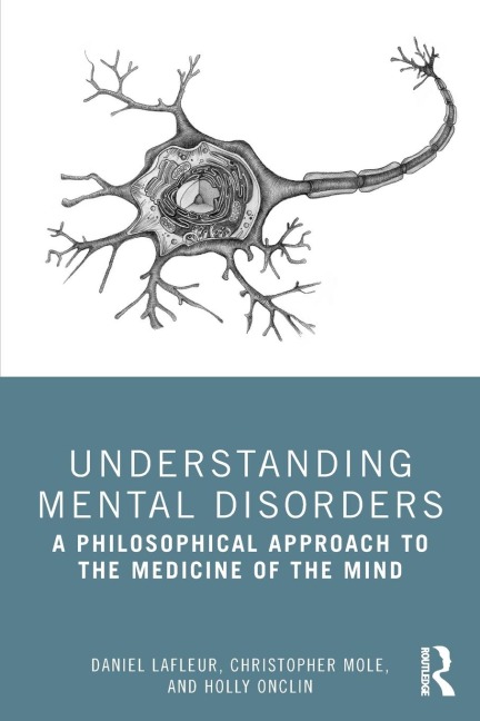 Understanding Mental Disorders - Daniel Lafleur, Christopher Mole, Holly Onclin