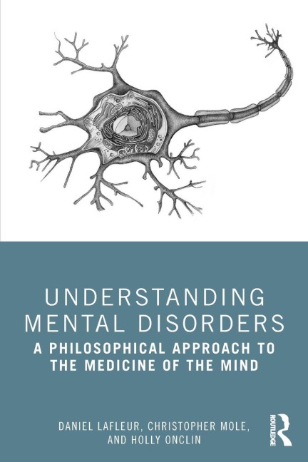 Understanding Mental Disorders - Daniel Lafleur, Christopher Mole, Holly Onclin