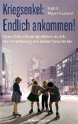 Kriegsenkel: Endlich ankommen! - Ingrid Meyer-Legrand