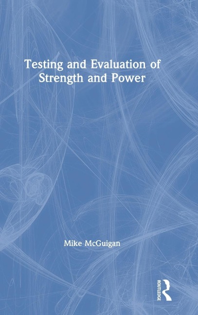 Testing and Evaluation of Strength and Power - Mike Mcguigan