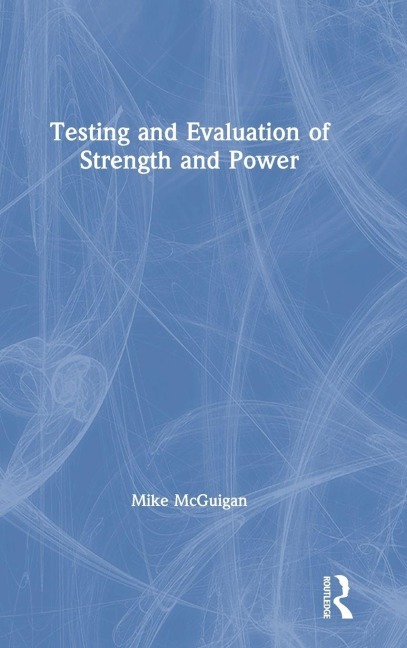 Testing and Evaluation of Strength and Power - Mike Mcguigan