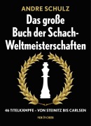 Cover-Bild zum Titel 'Das Grosse Buch der Schach-Weltmeisterschaften' von 'André Schulz'