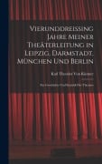 Cover-Bild zum Titel 'Vierunddreissing Jahre Meiner Theäterleitung in Leipzig, Darmstadt, München Und Berlin' von 'Karl Theodor von Küstner'