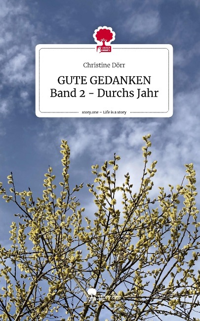 GUTE GEDANKEN Band 2 - Durchs Jahr. Life is a Story - story.one - Christine Dörr