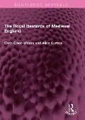 Cover-Bild zum Titel 'The Royal Bastards of Medieval England' von 'Chris Given-Wilson, Alice Curteis'