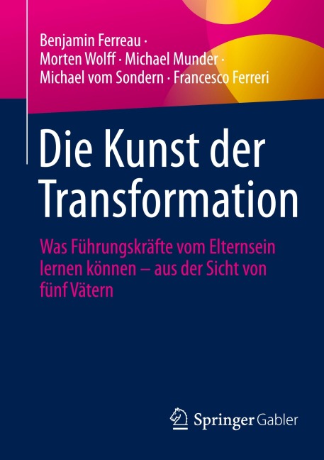 Die Kunst der Transformation - Benjamin Ferreau, Michael vom Sondern, Morten Wolff, Francesco Ferreri, Michael Munder