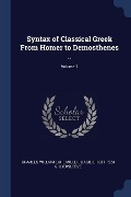 Syntax of Classical Greek From Homer to Demosthenes ..; Volume 1 - Charles William Emil Miller, Basil L. Gildersleeve