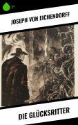 Cover-Bild zum Titel 'Die Glücksritter' von 'Joseph Von Eichendorff'