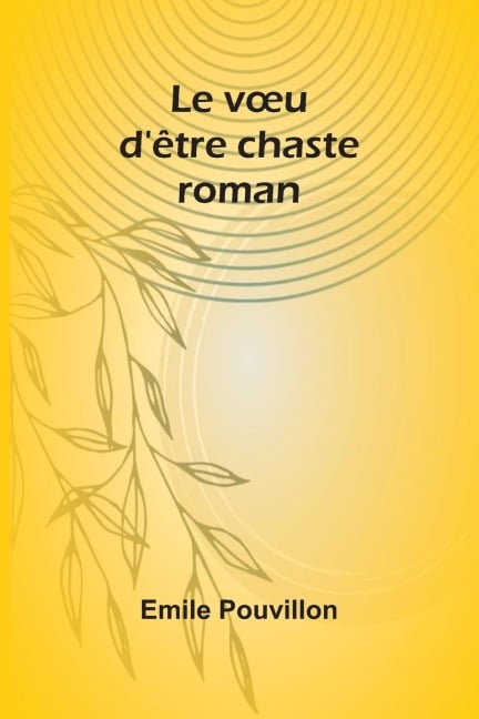 Le v¿u d'être chaste - Emile Pouvillon