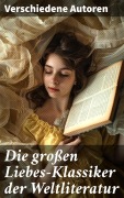 Cover-Bild zum Titel 'Die großen Liebes-Klassiker der Weltliteratur' von 'Johann Wolfgang von Goethe, Nathaniel Hawthorne, Gabriele D'Annunzio, Eugenie Marlitt, Leo Tolstoi'
