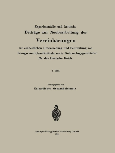 Experimentelle und kritische Beiträge zur Neubearbeitung der Vereinbarungen zur einheitlichen Untersuchung und Beurteilung von Nahrungs- und Genußmitteln sowie Gebrauchsgegenständen für das Deutsche Reich - Na Kaiserliches Gesundheitsamt
