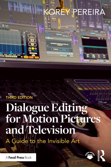 Dialogue Editing for Motion Pictures and Television - Korey Pereira