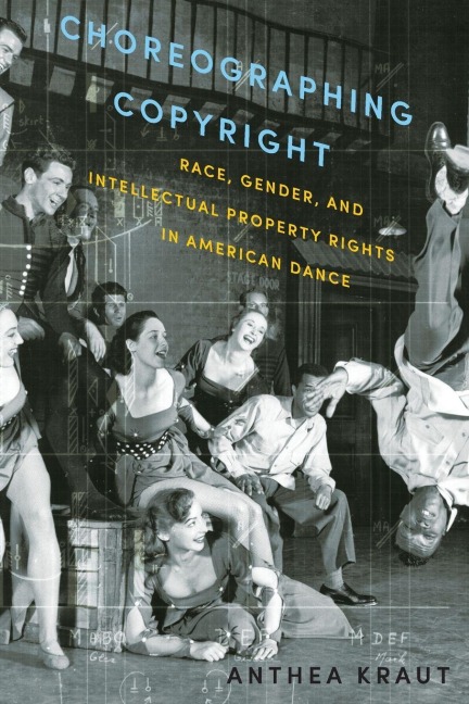 Choreographing Copyright - Anthea Kraut