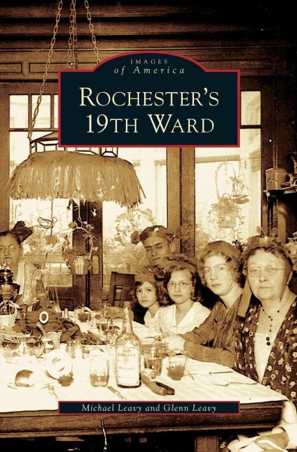 Rochester's 19th Ward - Michael Leavy, Glenn Leavy