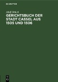 Gerichtsbuch der Stadt Cassel aus 1505 und 1506 - Adolf Stölzel