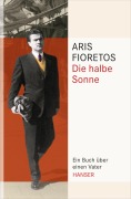 Cover-Bild zum Titel 'Die halbe Sonne' von 'Aris Fioretos'