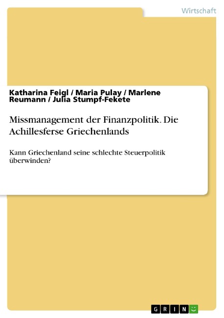 Missmanagement der Finanzpolitik. Die Achillesferse Griechenlands - Katharina Feigl, Maria Pulay, Marlene Reumann, Julia Stumpf-Fekete