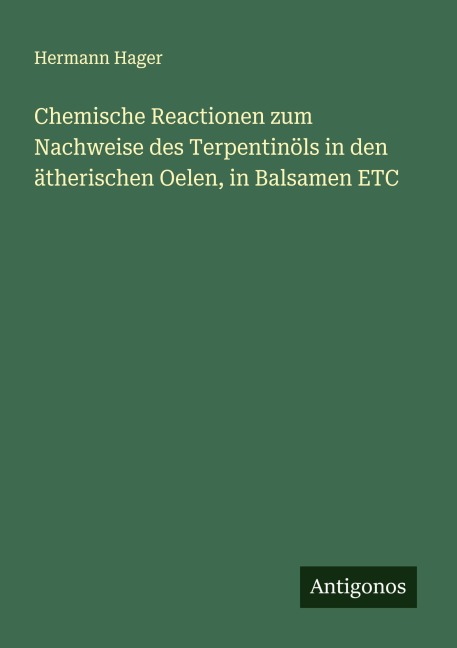 Chemische Reactionen zum Nachweise des Terpentinöls in den ätherischen Oelen, in Balsamen ETC - Hermann Hager