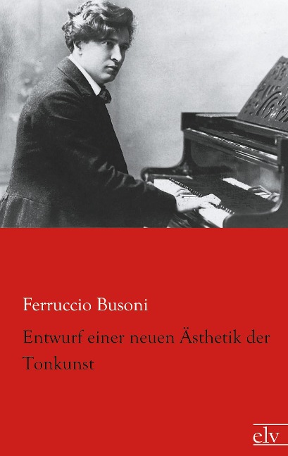 Entwurf einer neuen Ästhetik der Tonkunst - Ferruccio Busoni
