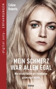 Cover-Bild zum Titel 'Mein Schmerz war allen egal' von 'Celine Roberts'