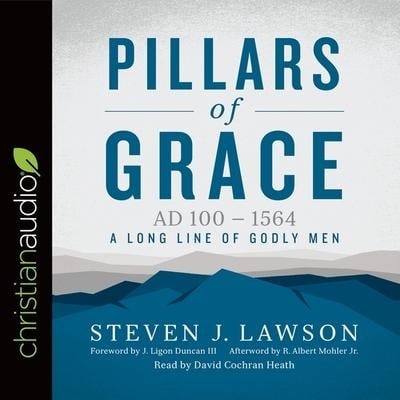 Pillars of Grace Lib/E: Ad 100 - 1564 - Steven J. Lawson, Greg Bailey