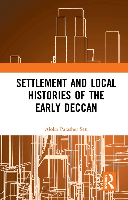 Settlement and Local Histories of the Early Deccan - Aloka Parasher Sen