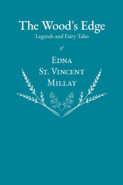 The Wood's Edge - Legends and Fairy Tales of Edna St. Vincent Millay - Edna St. Vincent Millay