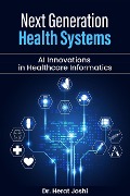 Cover-Bild zum Titel 'Next-Generation Health Systems AI Innovations in Healthcare Informatics' von 'Herat Joshi'