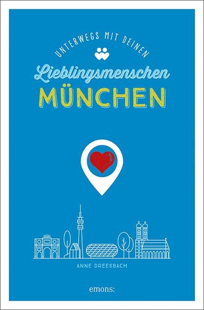 München. Unterwegs mit deinen Lieblingsmenschen - Anne Dreesbach