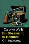 Cover-Bild zum Titel 'Ein Bösewicht zu Besuch: Kriminalroman' von 'Carolyn Wells'