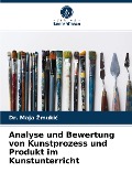 Cover-Bild zum Titel 'Analyse und Bewertung von Kunstprozess und Produkt im Kunstunterricht' von 'Maja ¿Muki¿'