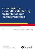 Cover-Bild zum Titel 'Grundlagen der Gesundheitsförderung in der stationären Behindertenarbeit' von 'Lotte Horstmeier'