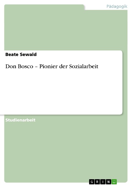 Don Bosco ¿ Pionier der Sozialarbeit - Beate Sewald