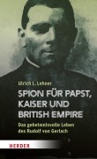 Cover-Bild zum Titel 'Spion für Papst, Kaiser und British Empire' von 'Ulrich L. Lehner'