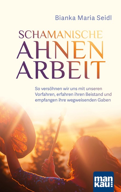 Schamanische Ahnenarbeit - Bianka Maria Seidl