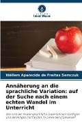 Cover-Bild zum Titel 'Annäherung an die sprachliche Variation: auf der Suche nach einem echten Wandel im Unterricht' von 'Wéllem Aparecida de Freitas Semczuk'