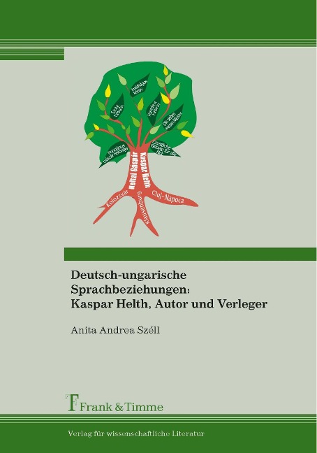 Deutsch-ungarische Sprachbeziehungen: Kaspar Helth, Autor und Verleger - Anita Andrea Széll