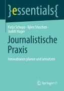 Cover-Bild zum Titel 'Journalistische Praxis: Innovationen planen und umsetzen' von 'Katja Schupp, Judith Hager, Björn Staschen'