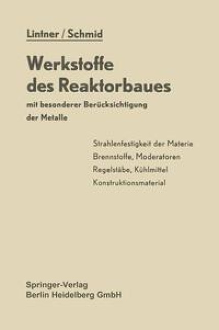 Werkstoffe des Reaktorbaues mit besonderer Berücksichtigung der Metalle - K. Lintner, E. Schmid