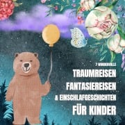 7 wundervolle Traumreisen, Fantasiereisen & Einschlafgeschichten für Kinder - Patrick Lynen