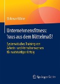 Unternehmensfitness: ¿raus aus dem Mittelmaß! - Volkmar Völzke