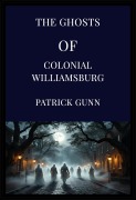 Cover-Bild zum Titel 'The Ghosts Of Colonial Williamsburg' von 'Patrick Gunn'