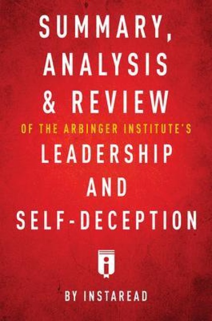 Summary, Analysis & Review of The Arbinger Institute's Leadership and Self-Deception by Instaread - Instaread Summaries
