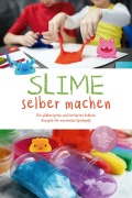 Slime selber machen: Die glibberigsten und lustigsten Schleim Rezepte für maximalen Spielspaß - inkl. der besten Schleim Tipps & Tricks - Jule Weinberg