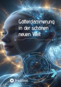 Cover-Bild zum Titel 'Götterdämmerung in der schönen neuen Welt' von 'Stefan Thiel'