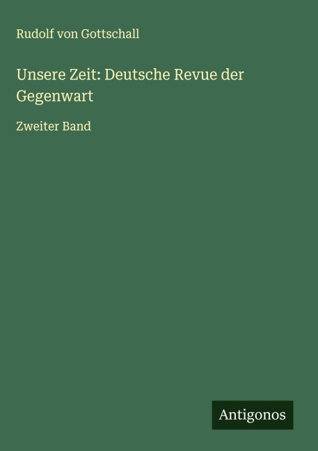 Unsere Zeit: Deutsche Revue der Gegenwart - Rudolf Von Gottschall