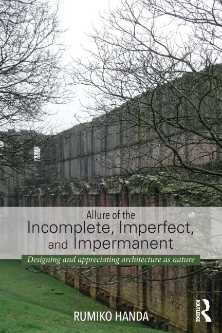 Allure of the Incomplete, Imperfect, and Impermanent - Rumiko Handa