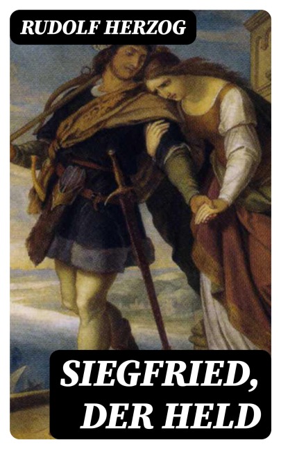 Siegfried, der Held - Rudolf Herzog